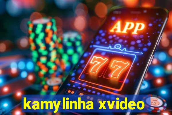 kamylinha xvideo